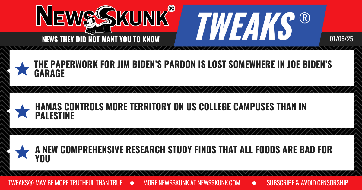25 01 05 1RD Jim Biden Pardon Papers Lost in Joe's Garage; Hamas More Territory on US Campuses; All Food is Bad For You