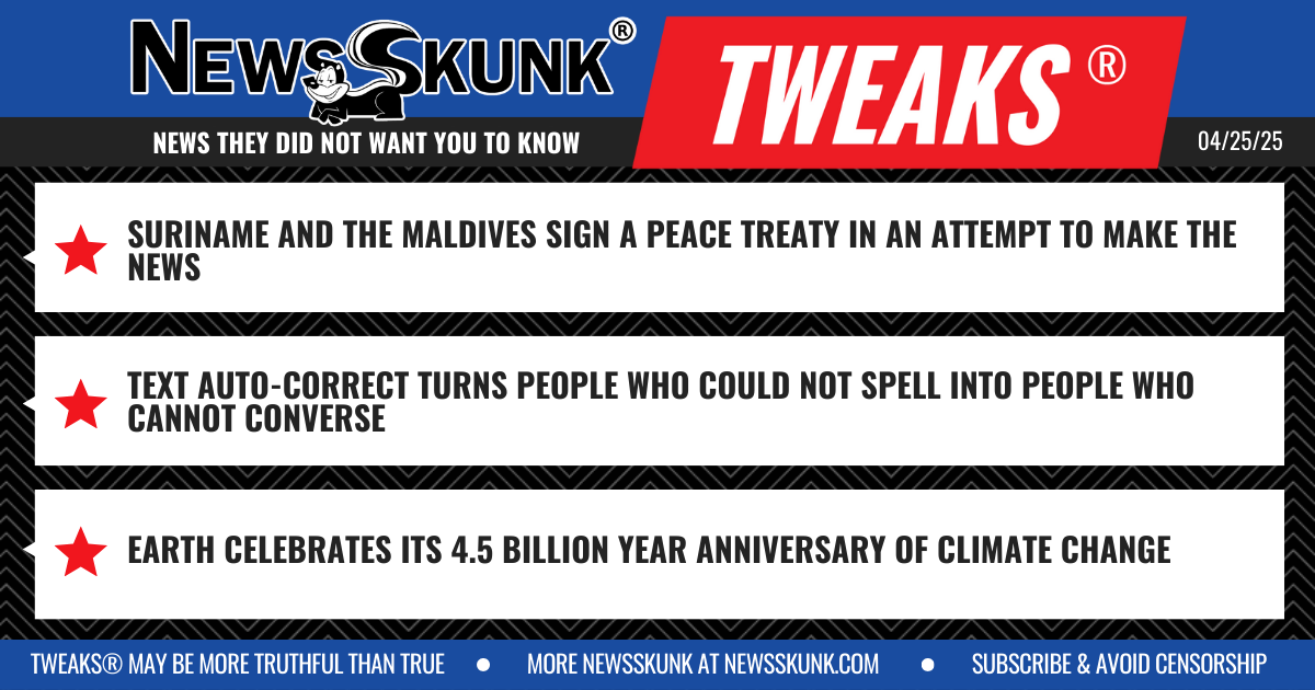 25 04 25 1BD Suriname Maldives Treaty; Text Auto Correcters Cannot Converse; Earth 4.45 Billon Year Climate Change Anniversary