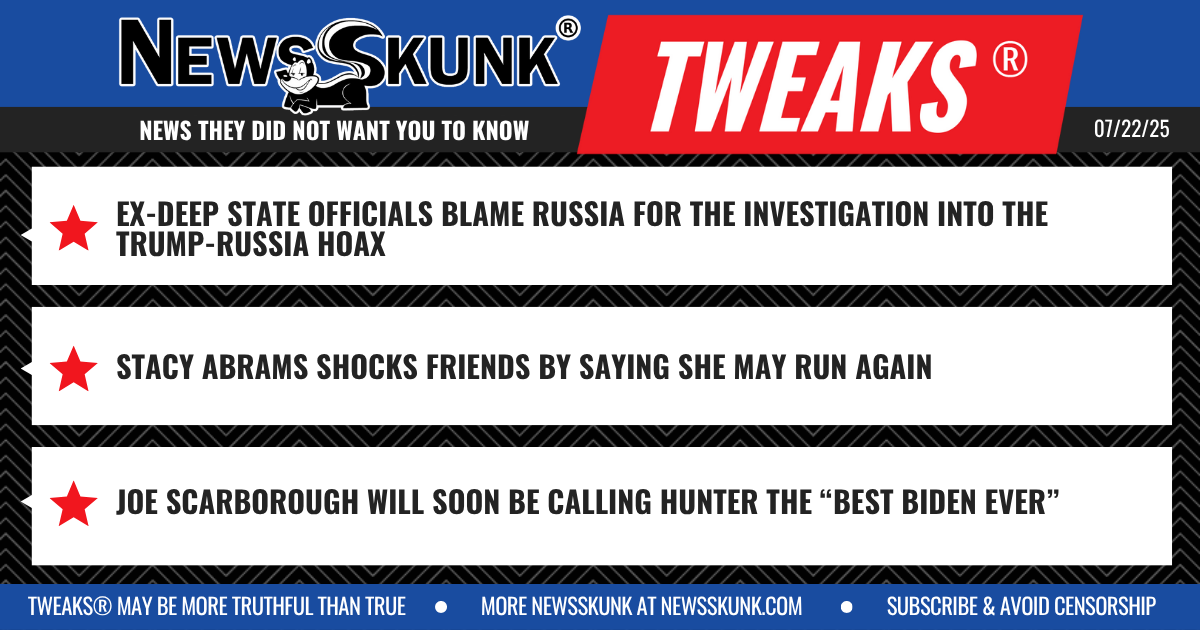 25 07 22 1BD Deep State Blames Russia for Hoax; Stacy Abrams May Run Again; Scarborough Finds Hunter the Best Biden Ever