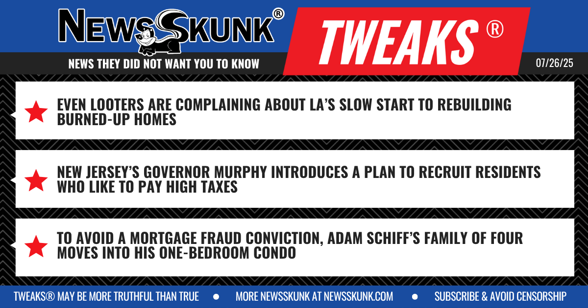 25 07 26 1BD Looters Complain About LA Rebuild; NJ Recruiting High Tax Lovers; Schiff Family Moves Into a One Bedroom