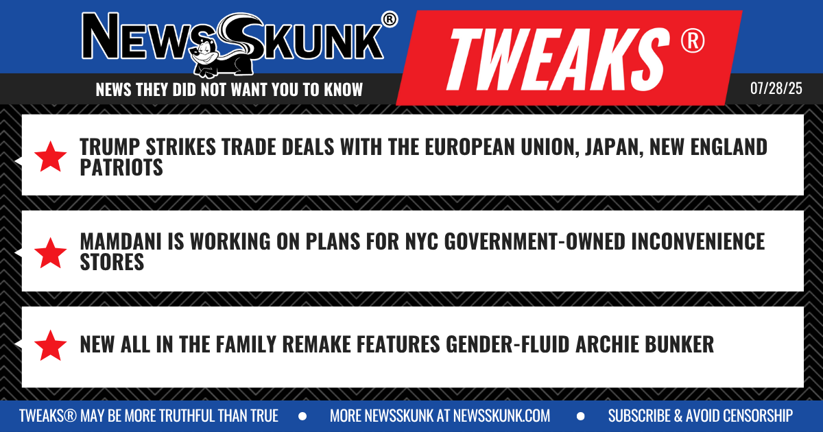25 07 28 1BD Trump Trade Deals; NYC Inconvenience Stores; Gender fluid Archie Bunker