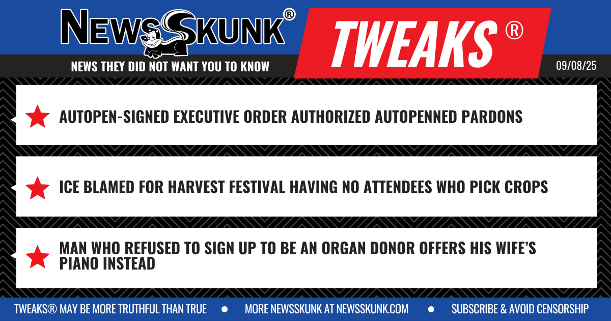 25 09 08 1BD Autopen Authorizes Autopen; ICE Blamed for Harvest Festival Attendence; Organ Donor Offers Piano Instead