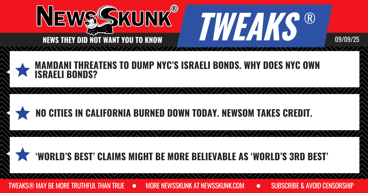25 09 09 1RD Mamdani to Dump NYC Israeli Bonds; No California Cities Burn Down Today; 3rd World's Best is More Believable