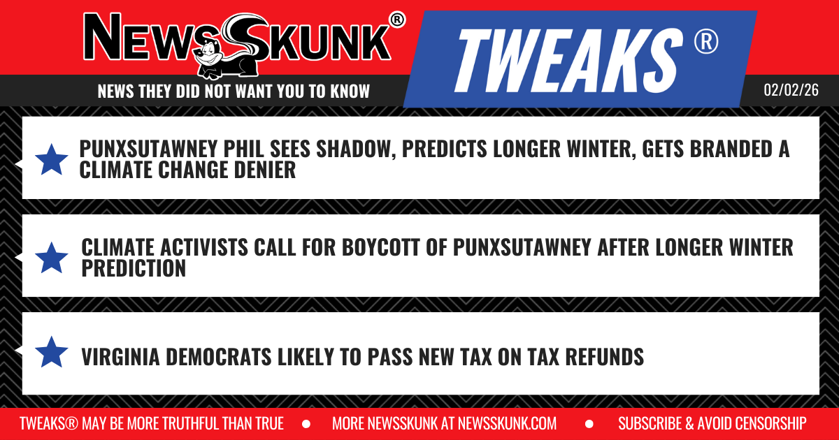 26 02 02 1RD Groundhog Called Climate Change Denier; Punxsutawney Boycotted; VA Demz Tax on Tax Refunds